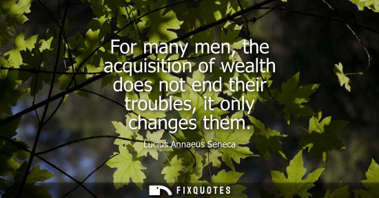 Small: For many men, the acquisition of wealth does not end their troubles, it only changes them