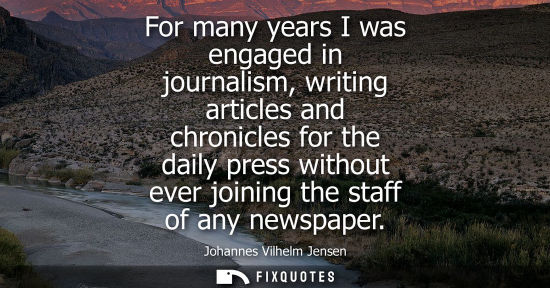 Small: For many years I was engaged in journalism, writing articles and chronicles for the daily press without