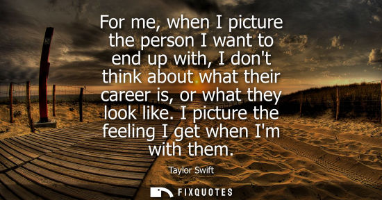 Small: For me, when I picture the person I want to end up with, I dont think about what their career is, or wh