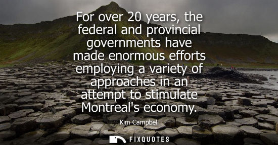 Small: For over 20 years, the federal and provincial governments have made enormous efforts employing a variet