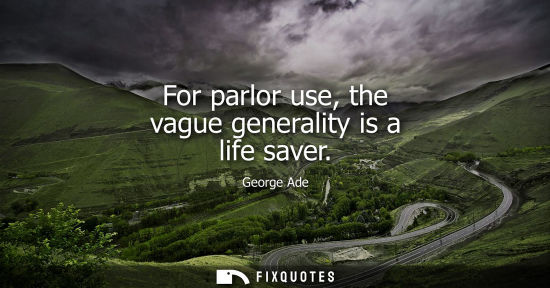 Small: For parlor use, the vague generality is a life saver