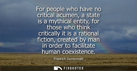 Small: For people who have no critical acumen, a state is a mythical entity, for those who think critically it is a r