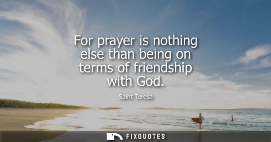 Small: For prayer is nothing else than being on terms of friendship with God