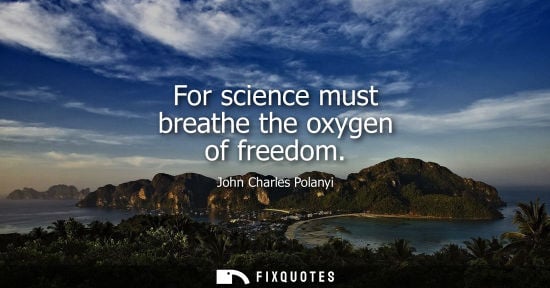 Small: For science must breathe the oxygen of freedom