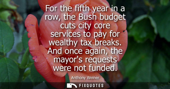 Small: For the fifth year in a row, the Bush budget cuts city core services to pay for wealthy tax breaks. And