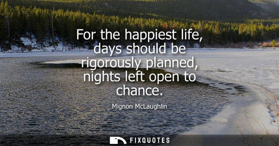 Small: For the happiest life, days should be rigorously planned, nights left open to chance