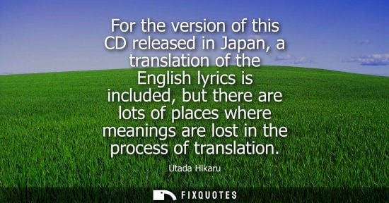 Small: For the version of this CD released in Japan, a translation of the English lyrics is included, but ther