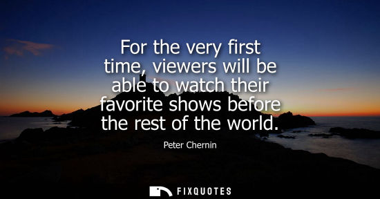 Small: For the very first time, viewers will be able to watch their favorite shows before the rest of the worl