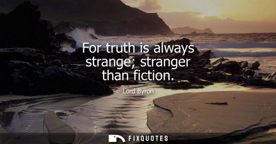 Small: For truth is always strange stranger than fiction