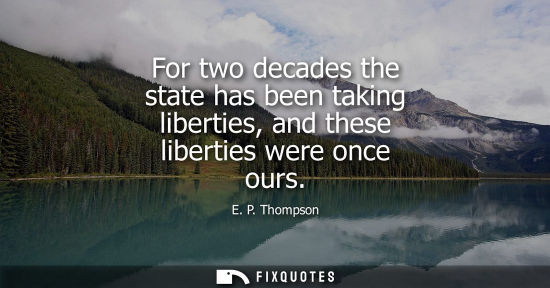 Small: For two decades the state has been taking liberties, and these liberties were once ours
