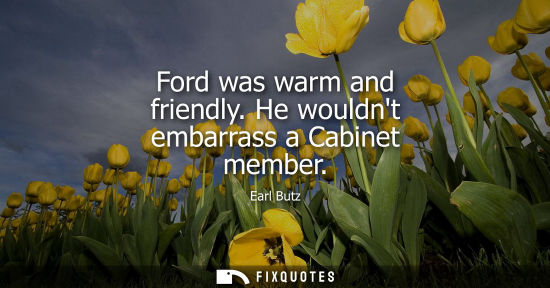 Small: Ford was warm and friendly. He wouldnt embarrass a Cabinet member