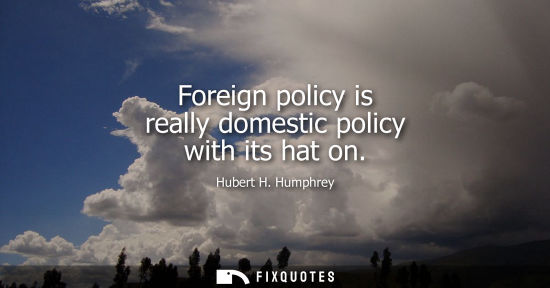 Small: Foreign policy is really domestic policy with its hat on