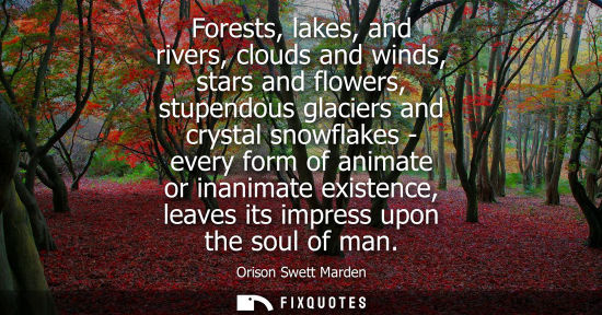 Small: Forests, lakes, and rivers, clouds and winds, stars and flowers, stupendous glaciers and crystal snowflakes - 