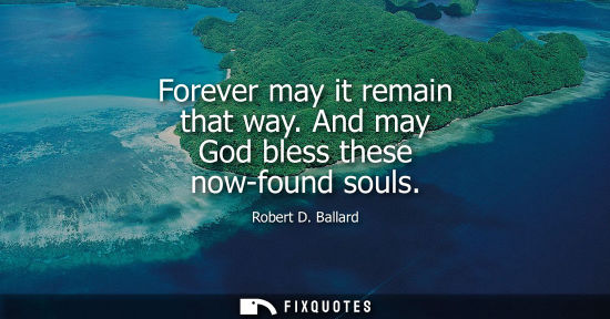 Small: Forever may it remain that way. And may God bless these now-found souls