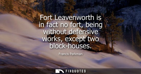 Small: Fort Leavenworth is in fact no fort, being without defensive works, except two block-houses