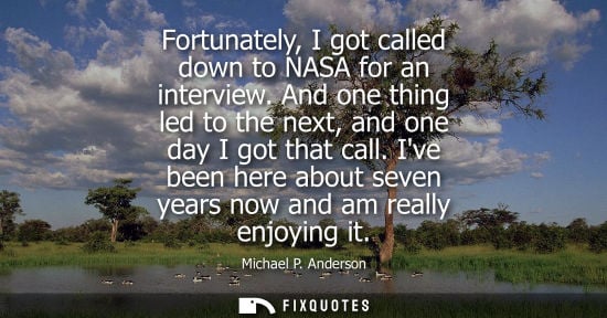 Small: Fortunately, I got called down to NASA for an interview. And one thing led to the next, and one day I g