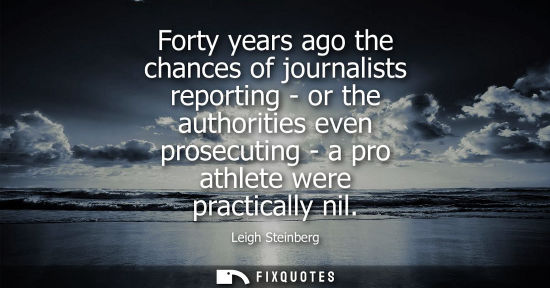 Small: Forty years ago the chances of journalists reporting - or the authorities even prosecuting - a pro athl