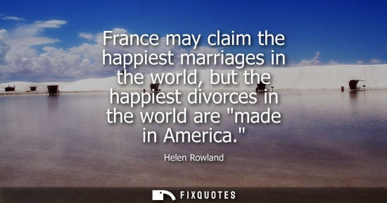 Small: France may claim the happiest marriages in the world, but the happiest divorces in the world are made i