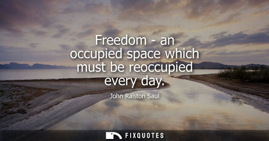 Small: Freedom - an occupied space which must be reoccupied every day