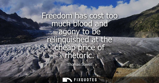 Small: Freedom has cost too much blood and agony to be relinquished at the cheap price of rhetoric