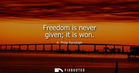 Small: Freedom is never given it is won