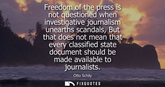 Small: Freedom of the press is not questioned when investigative journalism unearths scandals, But that does n