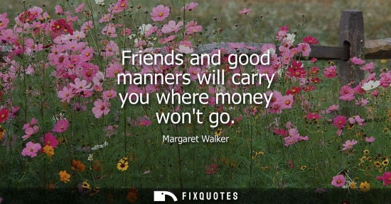 Small: Friends and good manners will carry you where money wont go
