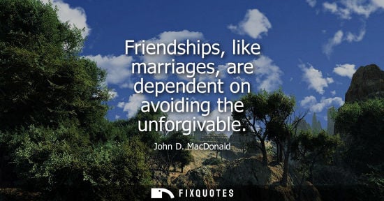 Small: Friendships, like marriages, are dependent on avoiding the unforgivable