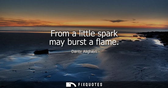 Small: From a little spark may burst a flame
