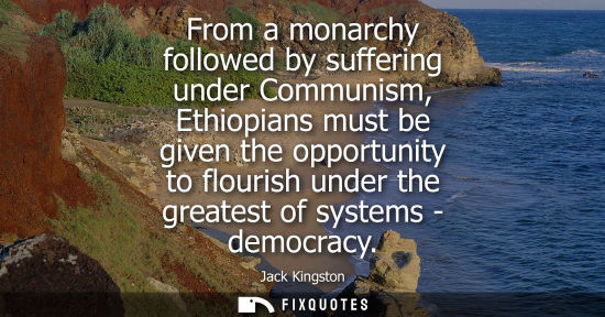 Small: From a monarchy followed by suffering under Communism, Ethiopians must be given the opportunity to flou