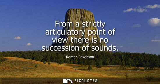 Small: From a strictly articulatory point of view there is no succession of sounds