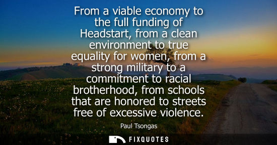 Small: From a viable economy to the full funding of Headstart, from a clean environment to true equality for w