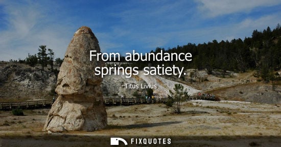 Small: From abundance springs satiety
