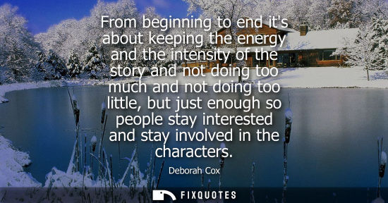 Small: From beginning to end its about keeping the energy and the intensity of the story and not doing too muc