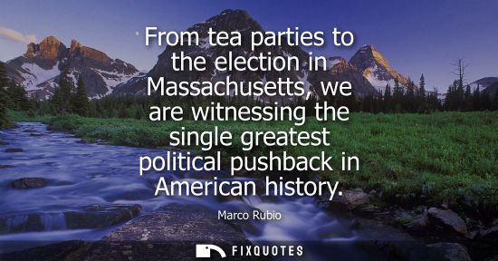 Small: From tea parties to the election in Massachusetts, we are witnessing the single greatest political pushback in