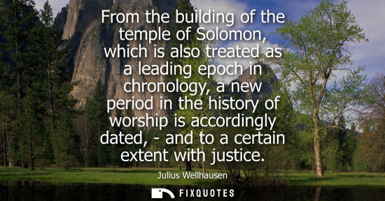 Small: From the building of the temple of Solomon, which is also treated as a leading epoch in chronology, a n
