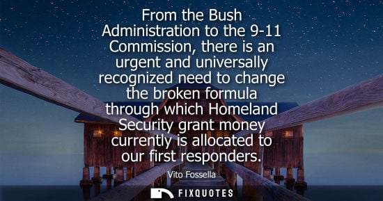 Small: From the Bush Administration to the 9-11 Commission, there is an urgent and universally recognized need