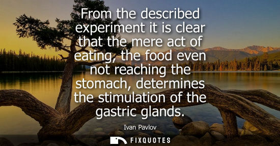 Small: From the described experiment it is clear that the mere act of eating, the food even not reaching the s