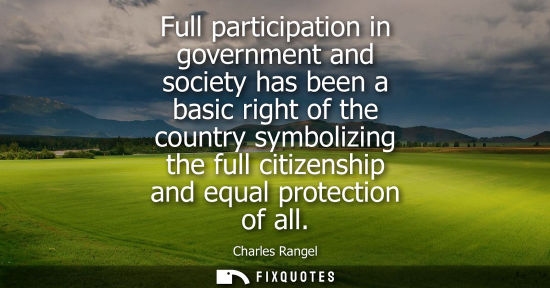 Small: Full participation in government and society has been a basic right of the country symbolizing the full