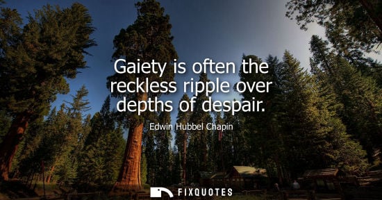 Small: Gaiety is often the reckless ripple over depths of despair