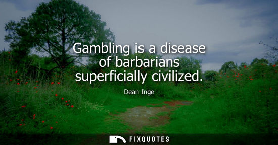 Small: Gambling is a disease of barbarians superficially civilized