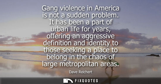 Small: Gang violence in America is not a sudden problem. It has been a part of urban life for years, offering 