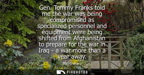 Small: Gen. Tommy Franks told me the war was being compromised as specialized personnel and equipment were bei