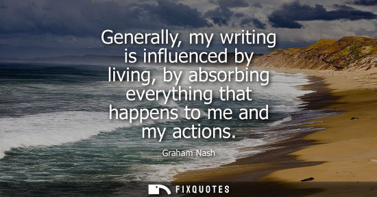 Small: Generally, my writing is influenced by living, by absorbing everything that happens to me and my action
