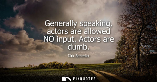 Small: Generally speaking, actors are allowed NO input. Actors are dumb