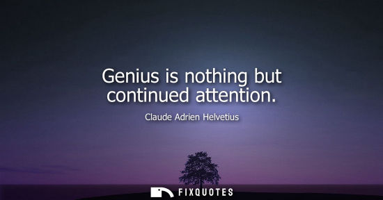 Small: Genius is nothing but continued attention