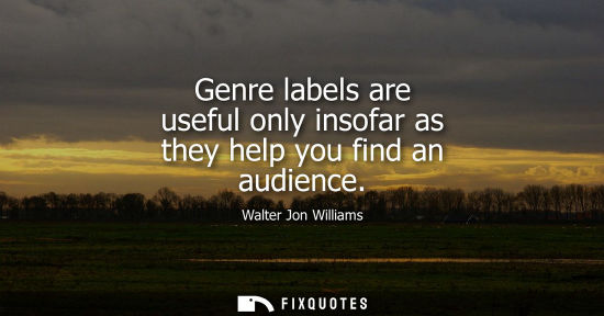 Small: Genre labels are useful only insofar as they help you find an audience