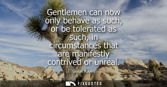 Small: Gentlemen can now only behave as such, or be tolerated as such, in circumstances that are manifestly co