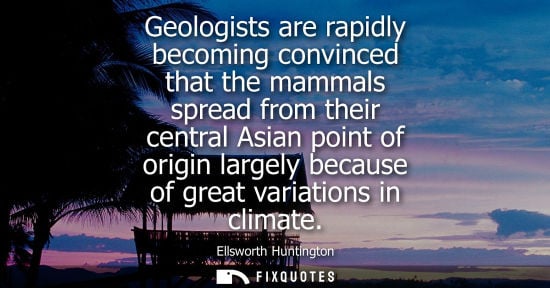 Small: Geologists are rapidly becoming convinced that the mammals spread from their central Asian point of origin lar