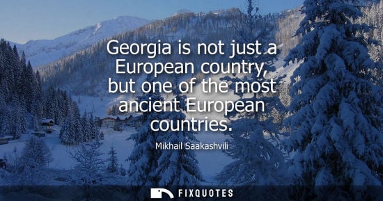 Small: Georgia is not just a European country, but one of the most ancient European countries
